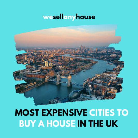 We Sell Any House: The Most Expensive Cities to Buy a House in the UK